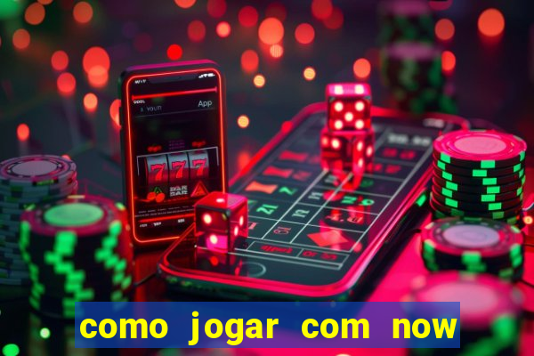 como jogar com now no big win